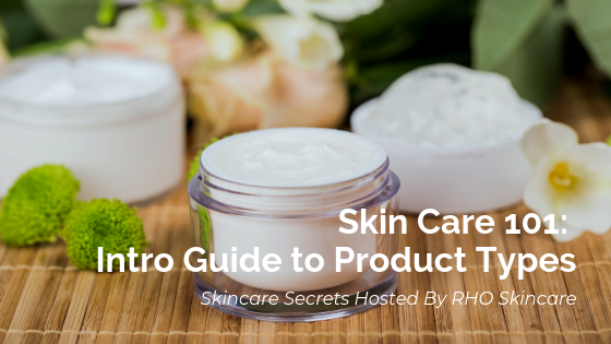 Skin Care 101: Intro Guide to Product Types