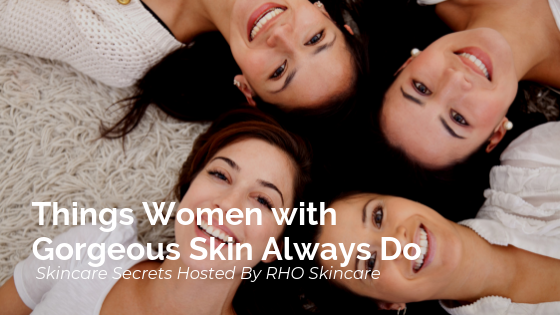 Things Women with Gorgeous Skin Always Do