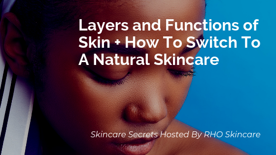 Layers and Functions of Skin + How To Switch To A Natural Skincare Routine